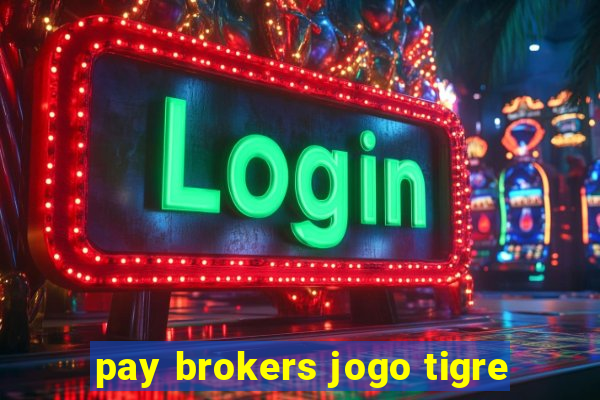 pay brokers jogo tigre